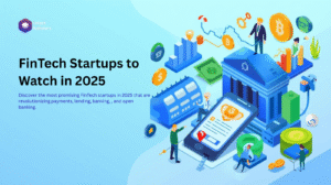 FinTech Startups to Watch in 2025 | Top Disruptors in Finance